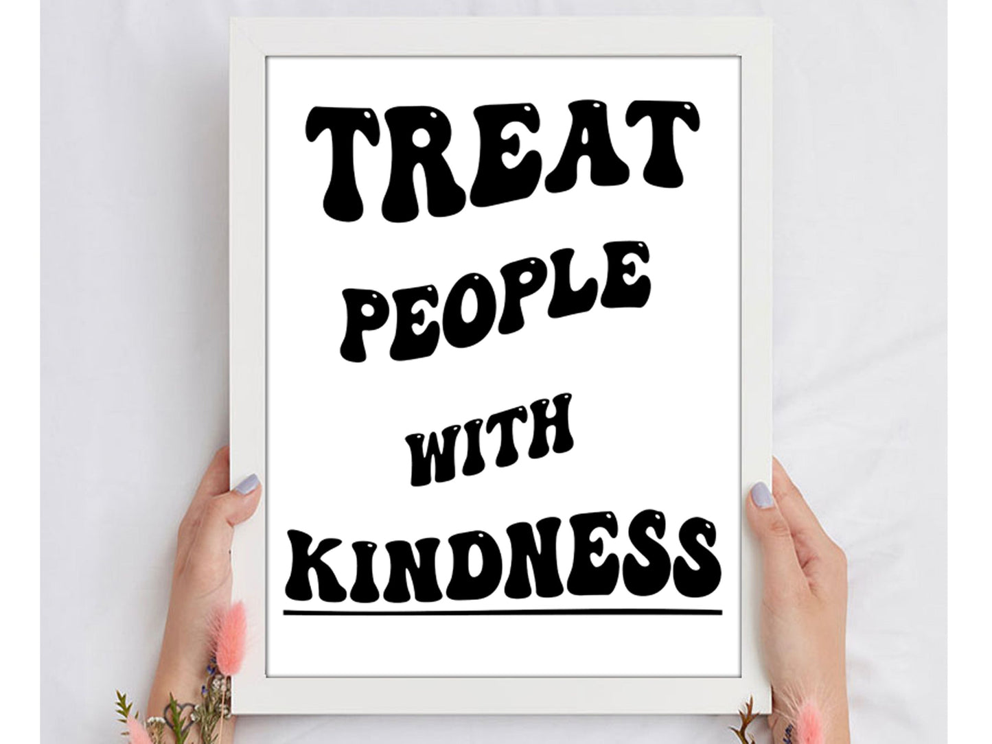 Treat People With Kindness Prints